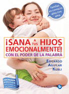�Sana a Tus Hijos Emocionalmente!: Con El Poder de la Palabra