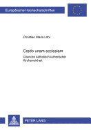 �Credo Unam Ecclesiam�: Chancen Katholisch-Lutherischer Kircheneinheit