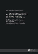 �... the ball seemed to keep rolling ...?: Linking up Cognitive Systems in Language: Attention and Force Dynamics