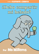 �Debo Compartir Mi Helado?-An Elephant and Piggie Book, Spanish Edition