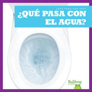 �Qu� Pasa Con El Agua? (Where Does Water Go?)