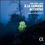 � la lumiere: Saint-Sa�ns, Hahn