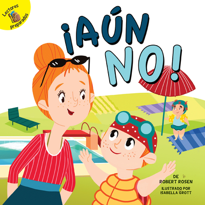 �A�n No!: Not Yet! - Rosen, Jonathan, and Grott, Isabella (Illustrator)