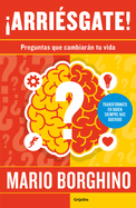 �arri?sgate! Preguntas Para Cambiar Tu Vida / Take a Risk! Questions to Ask in Order to Change Your Life
