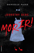 �Dorothy Debe Morir!/ Dorothy Must Die!