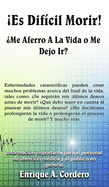 �Es Dif?cil Morir!: ?Me Aferro A La Vida o Me Dejo Ir?