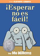 �Esperar No Es F�cil!-An Elephant and Piggie Book, Spanish Edition