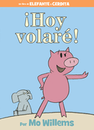�Hoy Volar?!-An Elephant and Piggie Book, Spanish Edition