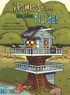 �Pumpus tiene una idea fluida!: Spanish edition of Pumpus Has A Flowing Idea!