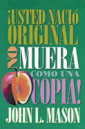 �usted Naci? Original, No Muera Como Una Copia!