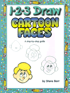 1-2-3 Draw Cartoon Faces: A Step-By-Step Guide