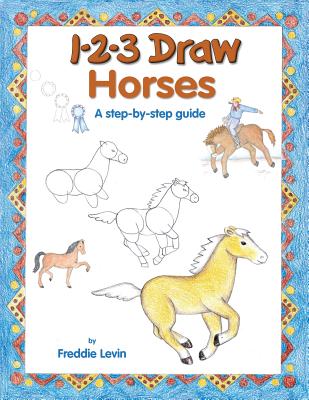 1-2-3 Draw Horses: A Step-By-Step Guide - Levin, Freddie