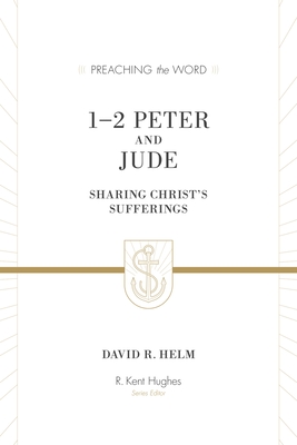 1-2 Peter and Jude: Sharing Christ's Sufferings (Redesign) - Helm, David R, and Hughes, R Kent (Editor)