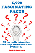 1,500 Fascinating Facts: All the really interesting knowledge around the World (Volume 1)