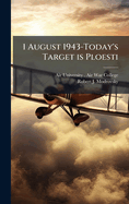 1 August 1943-Today's Target is Ploesti