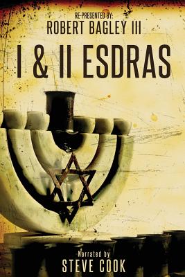 1& II Esdras - Cook, Steve, and Bagley, Robert, III, and The Scribe, Ezra