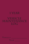 1 Year Vehicle Maintenance Log: Maroon Cover