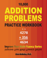 10,000 Addition Problems Practice Workbook: Improve Your Math Fluency Series