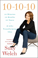 10-10-10: 10 Minutes, 10 Months, 10 Years: A Life-Transforming Idea