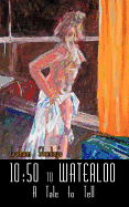 10: 50 to Waterloo: A Tale to Tell