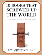 10 Books That Screwed Up the World: And 5 Others That Didn't Help
