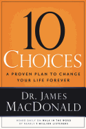 10 Choices: A Proven Plan to Change Your Life Forever