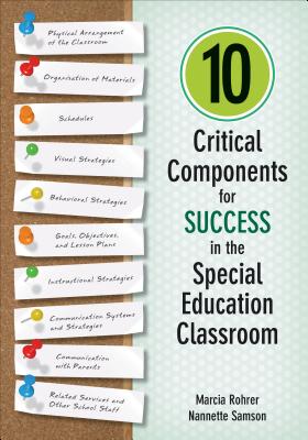 10 Critical Components for Success in the Special Education Classroom - Rohrer, Marcia W, and Samson, Nannette M