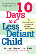 10 Days to a Less Defiant Child: The Breakthrough Program for Overcoming Your Child's Difficult Behavior