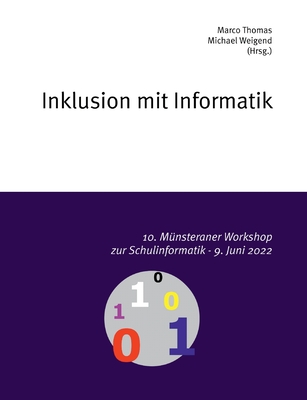 10. M?nsteraner Workshop zur Schulinformatik: Inklusion mit Informatik - Thomas, Marco (Editor), and Weigend, Michael (Editor)