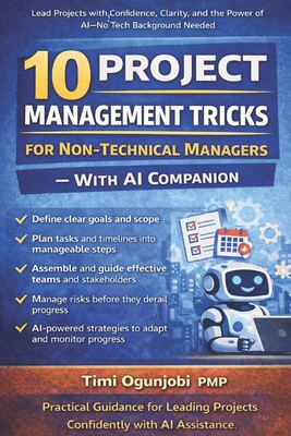 10 Project Management Tricks for Non-Technical Managers - With AI Companion - Ogunjobi, Timi