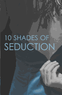 10 Shades of Seduction: An Anthology
