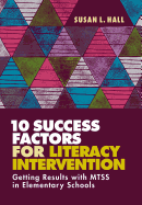 10 Success Factors for Literacy Intervention: Getting Results with Mtss in Elementary Schools
