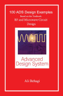 100 Ads Design Examples: Based on the Textbook: RF and Microwave Circuit Design