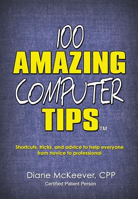 100 Amazing Computer Tips (Amazing Tips) - McKeever, Diane