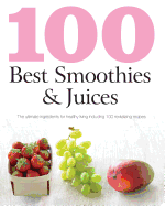 100 Best Smoothies & Juices - Doeser, Linda (Text by), and Beer, Gunter (Photographer)