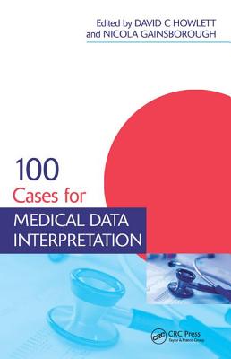 100 Cases for Medical Data Interpretation - Howlett, David (Editor), and Gainsborough, Nicola (Editor)