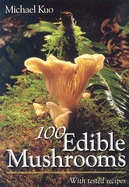 100 Edible Mushrooms: With Tested Recipes