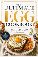 100 Elevated Recipes for Breakfast, Brunch, Baking & Everyday Meals: 100 Elevated Recipes for Breakfast, Brunch, Baking & Everyday Meals