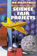100 First-Prize Make-It-Yourself Science Fair Projects