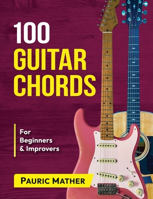 100 Guitar Chords: For Beginners & Improvers - Mather, Pauric