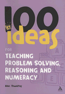 100 Ideas for Teaching Problem Solving, Reasoning and Numeracy