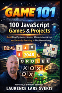 100 JavaScript Games & Projects: Build Real Systems, Master Modern JavaScript, and Learn by Creating - Not Memorizing