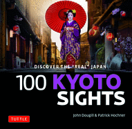 100 Kyoto Sights: Discover the Real Japan
