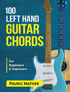 100 Left Hand Guitar Chords: For Beginners & Improvers