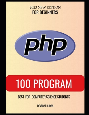 100 PHP Program Examples Best for Beginners PHP Programming Book - Rudra, Devbrat