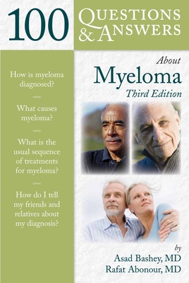100 Questions & Answers about Myeloma: . - Bashey, Asad, and Abonour, Rafat, and Huston, James W