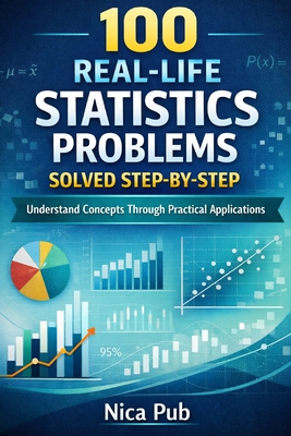 100 Real Life Statistics Problems Solved Step by Step - Pub, Nica
