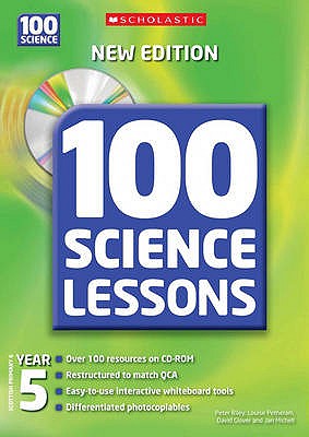100 Science Lessons for Year 5 - Riley, Peter D., and Petheram, Louise, and Glover, David