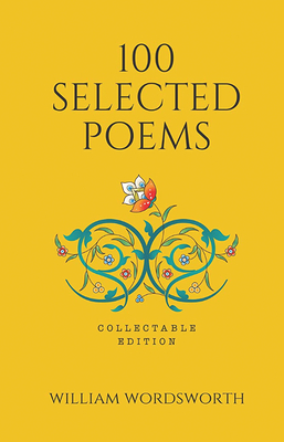 100 Selected Poems: Collectable Edition - Wordsworth, William