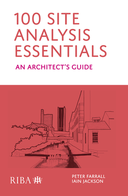 100 Site Analysis Essentials: An architect's guide - Farrall, Peter, and Jackson, Iain